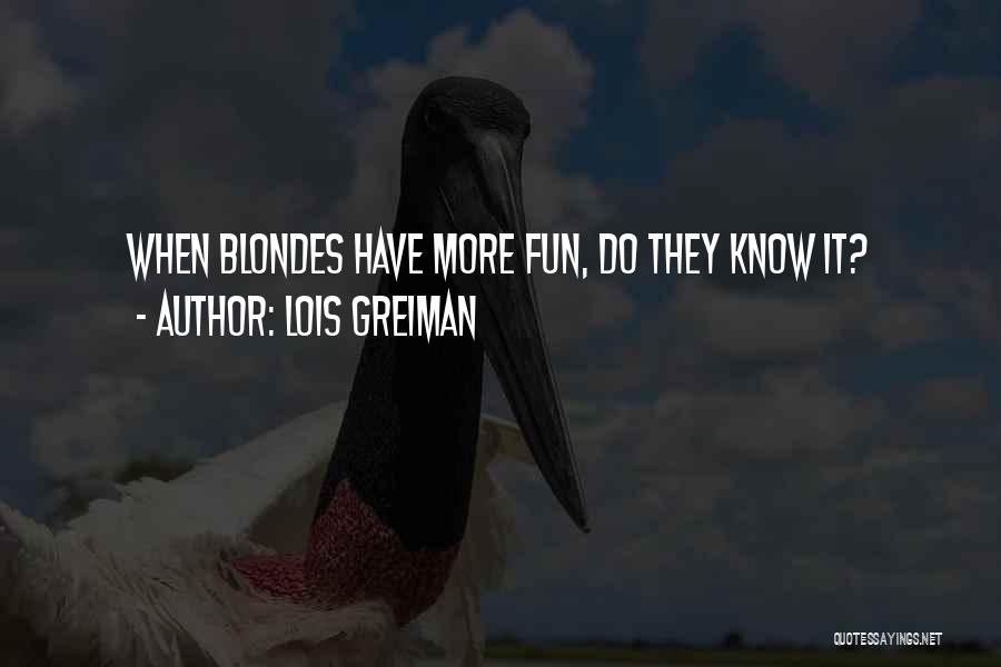 Lois Greiman Quotes: When Blondes Have More Fun, Do They Know It?