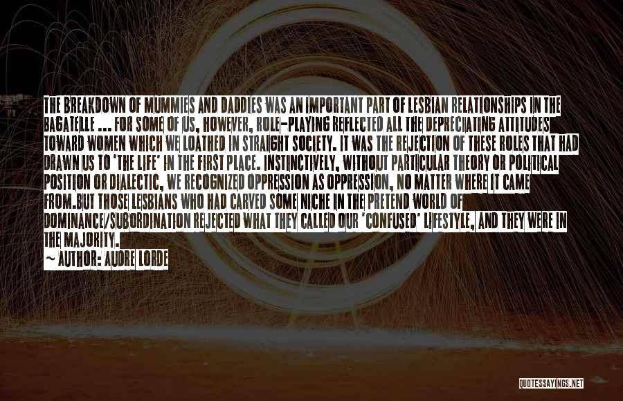 Audre Lorde Quotes: The Breakdown Of Mummies And Daddies Was An Important Part Of Lesbian Relationships In The Bagatelle ... For Some Of