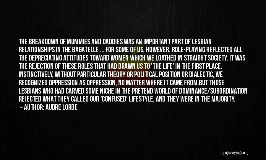 Audre Lorde Quotes: The Breakdown Of Mummies And Daddies Was An Important Part Of Lesbian Relationships In The Bagatelle ... For Some Of