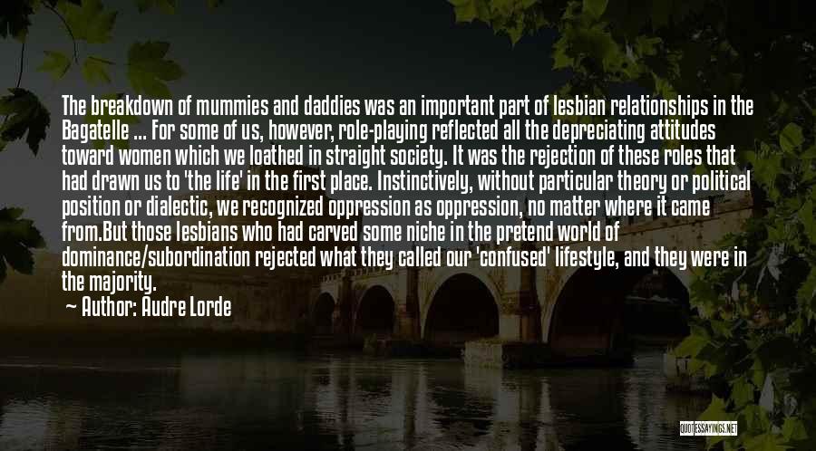 Audre Lorde Quotes: The Breakdown Of Mummies And Daddies Was An Important Part Of Lesbian Relationships In The Bagatelle ... For Some Of