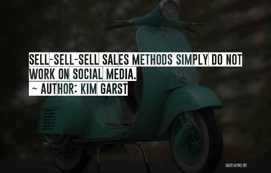 Kim Garst Quotes: Sell-sell-sell Sales Methods Simply Do Not Work On Social Media.