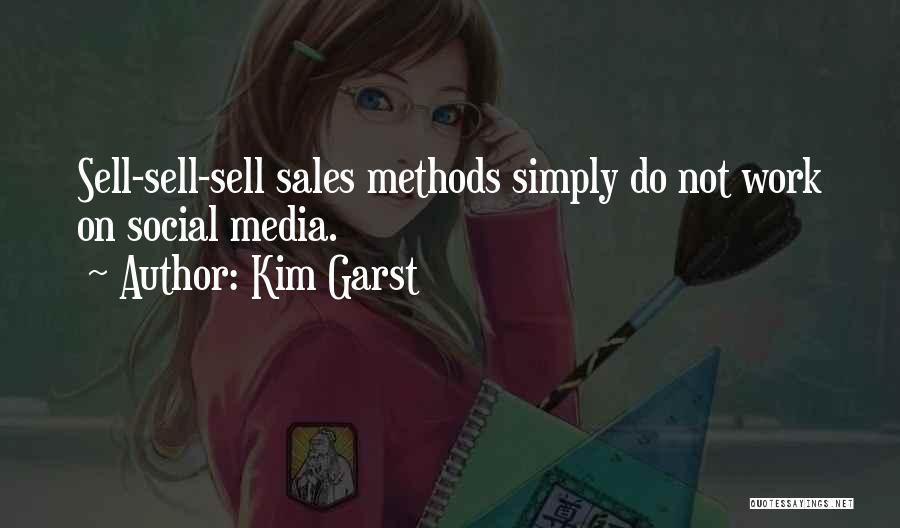 Kim Garst Quotes: Sell-sell-sell Sales Methods Simply Do Not Work On Social Media.