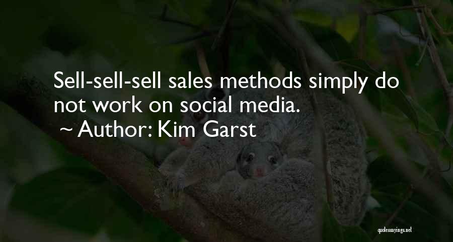 Kim Garst Quotes: Sell-sell-sell Sales Methods Simply Do Not Work On Social Media.