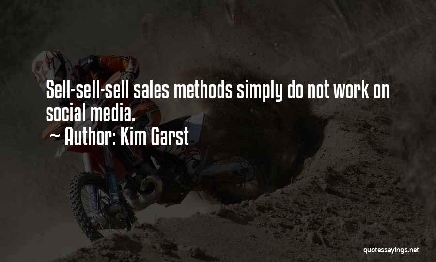 Kim Garst Quotes: Sell-sell-sell Sales Methods Simply Do Not Work On Social Media.