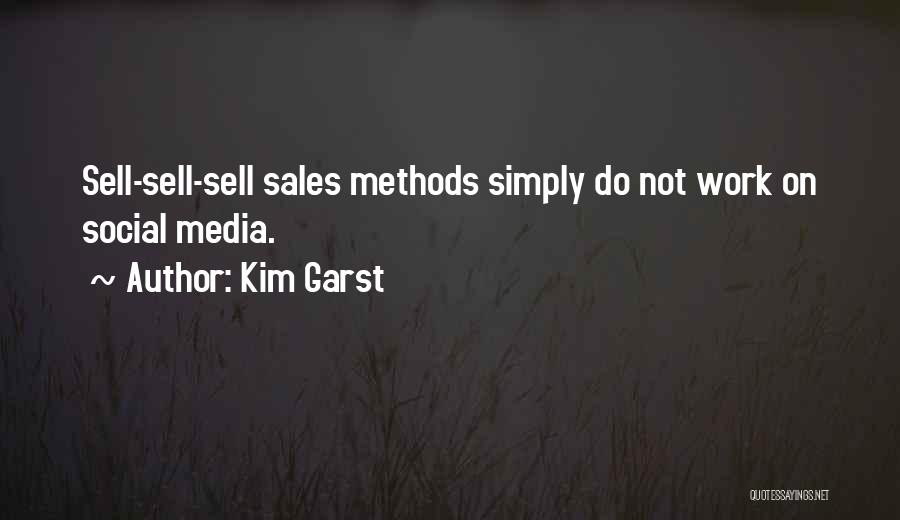 Kim Garst Quotes: Sell-sell-sell Sales Methods Simply Do Not Work On Social Media.