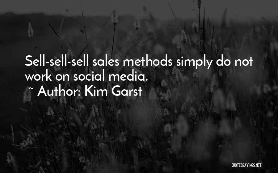 Kim Garst Quotes: Sell-sell-sell Sales Methods Simply Do Not Work On Social Media.