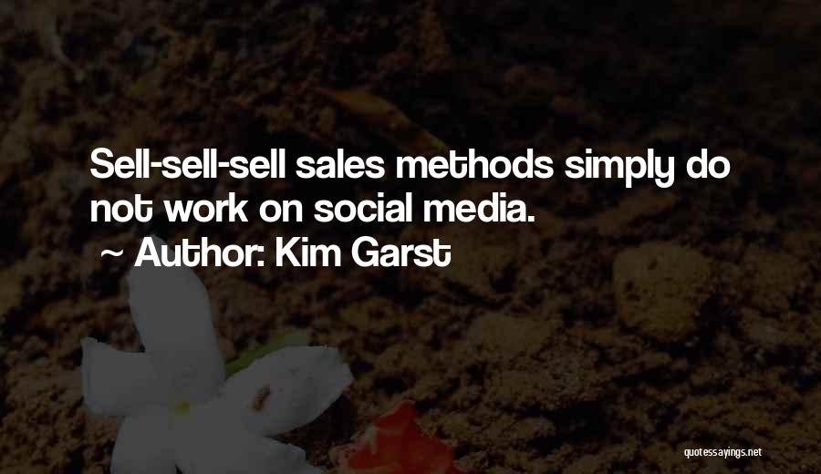 Kim Garst Quotes: Sell-sell-sell Sales Methods Simply Do Not Work On Social Media.