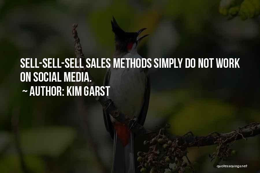 Kim Garst Quotes: Sell-sell-sell Sales Methods Simply Do Not Work On Social Media.