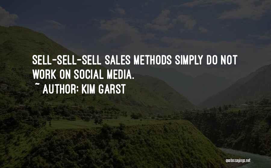 Kim Garst Quotes: Sell-sell-sell Sales Methods Simply Do Not Work On Social Media.