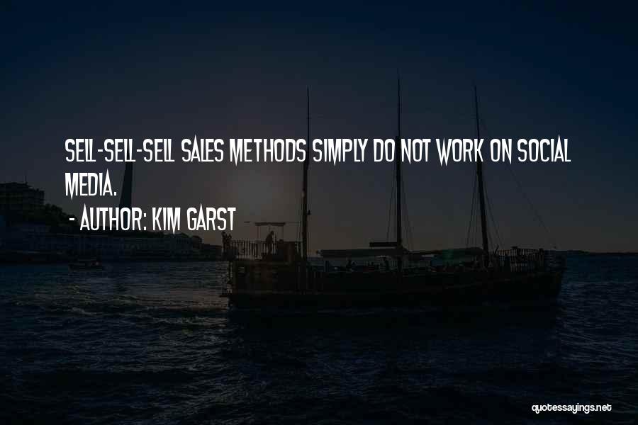Kim Garst Quotes: Sell-sell-sell Sales Methods Simply Do Not Work On Social Media.
