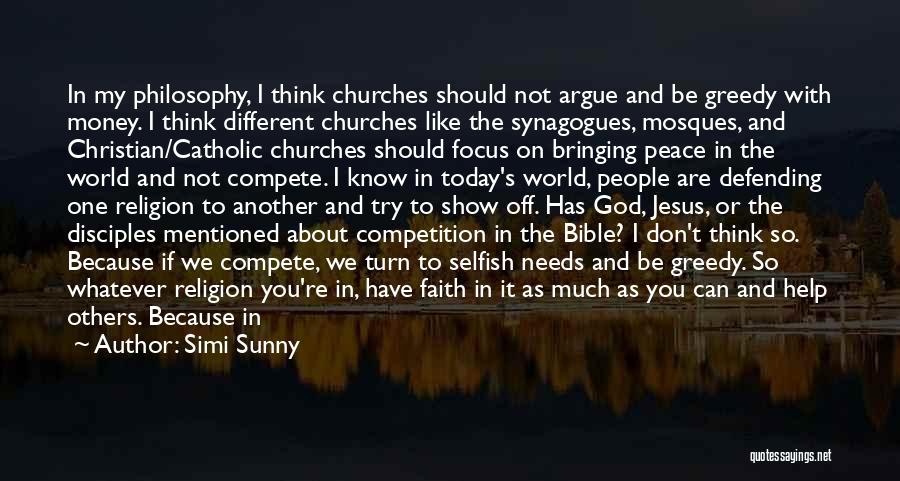 Simi Sunny Quotes: In My Philosophy, I Think Churches Should Not Argue And Be Greedy With Money. I Think Different Churches Like The