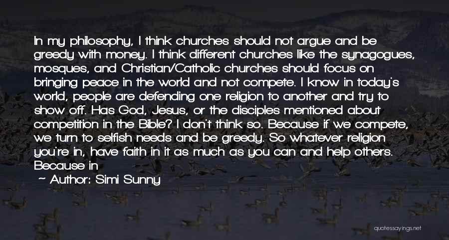 Simi Sunny Quotes: In My Philosophy, I Think Churches Should Not Argue And Be Greedy With Money. I Think Different Churches Like The