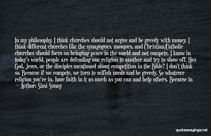 Simi Sunny Quotes: In My Philosophy, I Think Churches Should Not Argue And Be Greedy With Money. I Think Different Churches Like The
