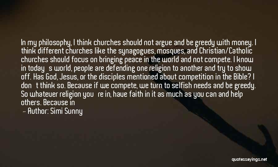 Simi Sunny Quotes: In My Philosophy, I Think Churches Should Not Argue And Be Greedy With Money. I Think Different Churches Like The