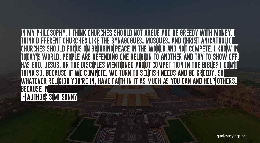 Simi Sunny Quotes: In My Philosophy, I Think Churches Should Not Argue And Be Greedy With Money. I Think Different Churches Like The