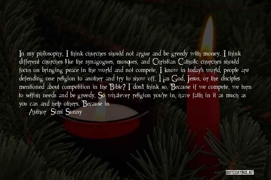 Simi Sunny Quotes: In My Philosophy, I Think Churches Should Not Argue And Be Greedy With Money. I Think Different Churches Like The