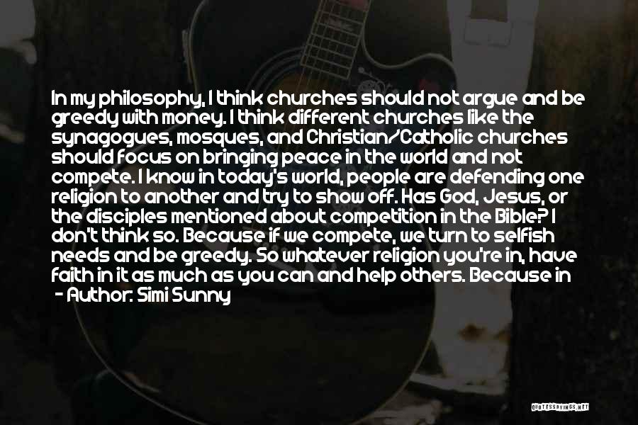 Simi Sunny Quotes: In My Philosophy, I Think Churches Should Not Argue And Be Greedy With Money. I Think Different Churches Like The