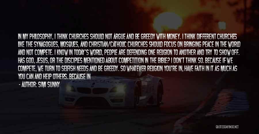 Simi Sunny Quotes: In My Philosophy, I Think Churches Should Not Argue And Be Greedy With Money. I Think Different Churches Like The