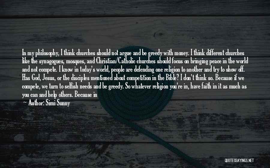 Simi Sunny Quotes: In My Philosophy, I Think Churches Should Not Argue And Be Greedy With Money. I Think Different Churches Like The