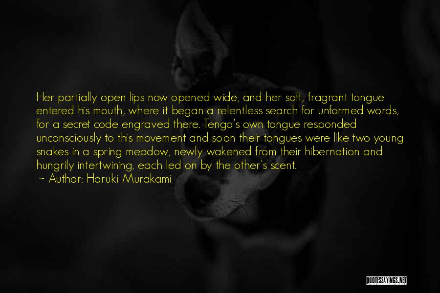 Haruki Murakami Quotes: Her Partially Open Lips Now Opened Wide, And Her Soft, Fragrant Tongue Entered His Mouth, Where It Began A Relentless