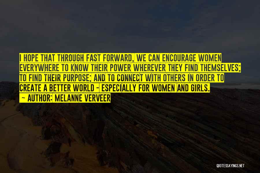 Melanne Verveer Quotes: I Hope That Through Fast Forward, We Can Encourage Women Everywhere To Know Their Power Wherever They Find Themselves; To