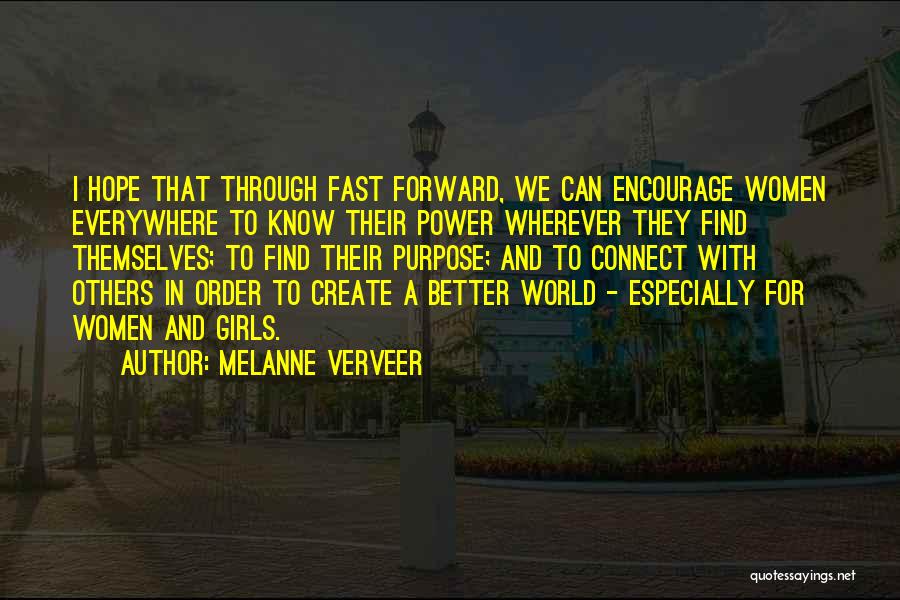 Melanne Verveer Quotes: I Hope That Through Fast Forward, We Can Encourage Women Everywhere To Know Their Power Wherever They Find Themselves; To