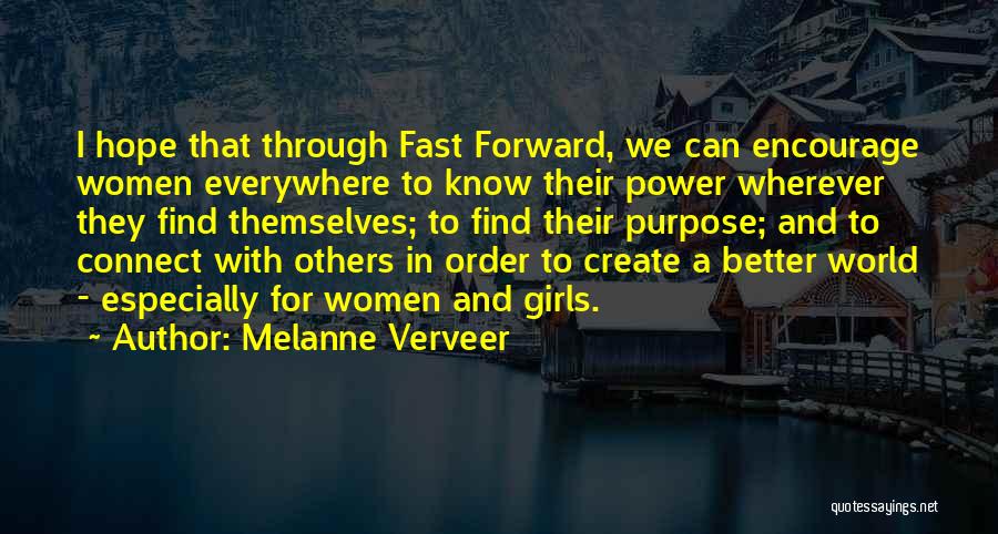 Melanne Verveer Quotes: I Hope That Through Fast Forward, We Can Encourage Women Everywhere To Know Their Power Wherever They Find Themselves; To
