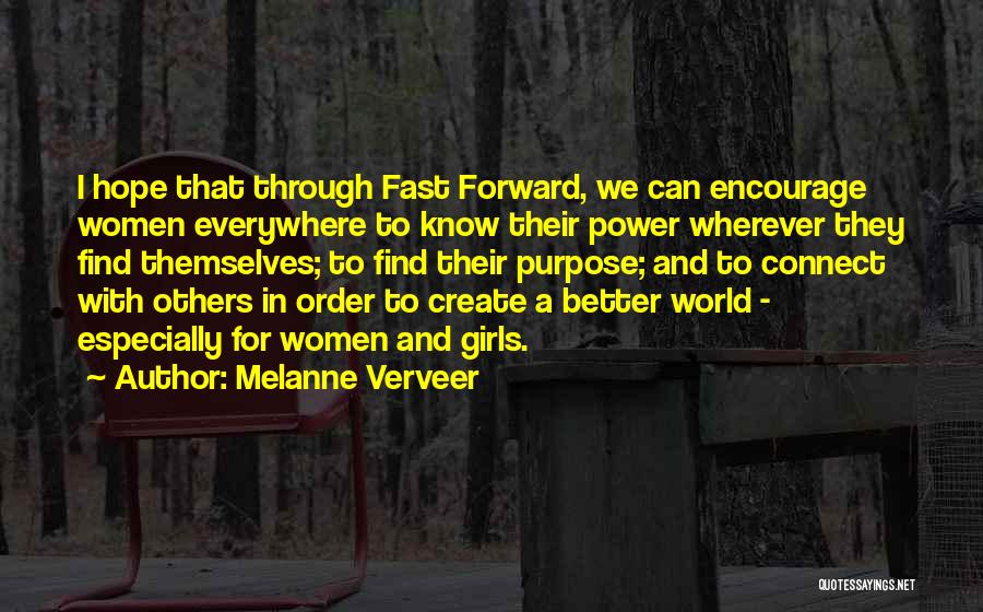 Melanne Verveer Quotes: I Hope That Through Fast Forward, We Can Encourage Women Everywhere To Know Their Power Wherever They Find Themselves; To