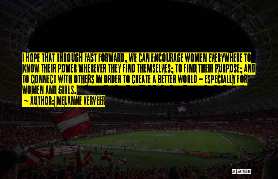 Melanne Verveer Quotes: I Hope That Through Fast Forward, We Can Encourage Women Everywhere To Know Their Power Wherever They Find Themselves; To