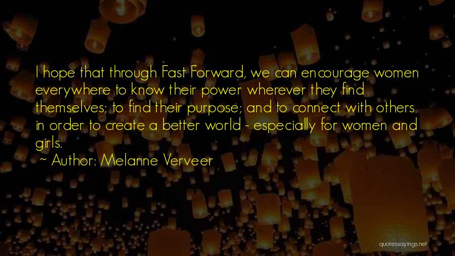 Melanne Verveer Quotes: I Hope That Through Fast Forward, We Can Encourage Women Everywhere To Know Their Power Wherever They Find Themselves; To