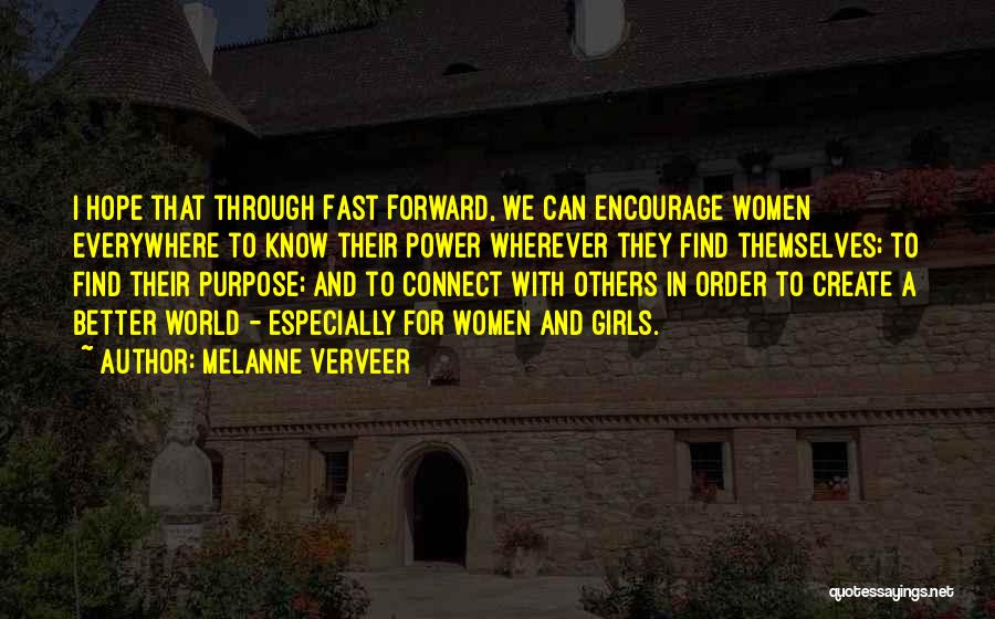 Melanne Verveer Quotes: I Hope That Through Fast Forward, We Can Encourage Women Everywhere To Know Their Power Wherever They Find Themselves; To