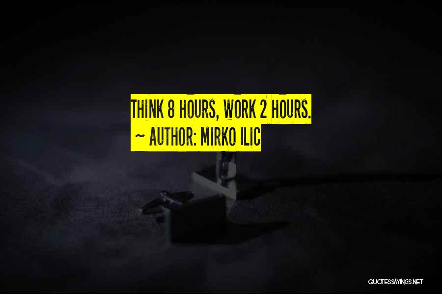 Mirko Ilic Quotes: Think 8 Hours, Work 2 Hours.