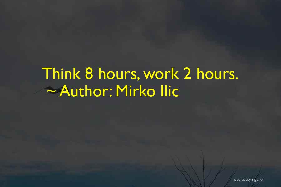 Mirko Ilic Quotes: Think 8 Hours, Work 2 Hours.