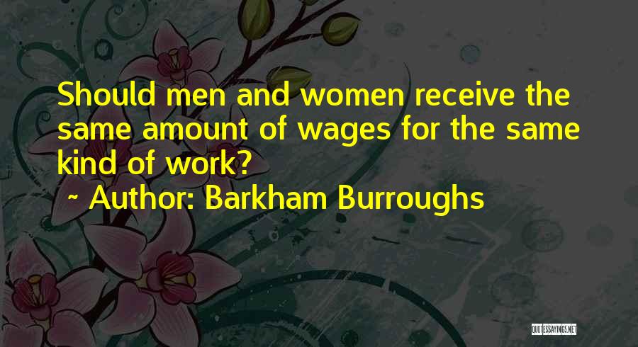 Barkham Burroughs Quotes: Should Men And Women Receive The Same Amount Of Wages For The Same Kind Of Work?
