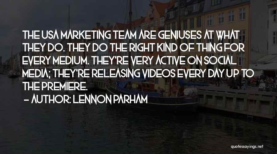 Lennon Parham Quotes: The Usa Marketing Team Are Geniuses At What They Do. They Do The Right Kind Of Thing For Every Medium.