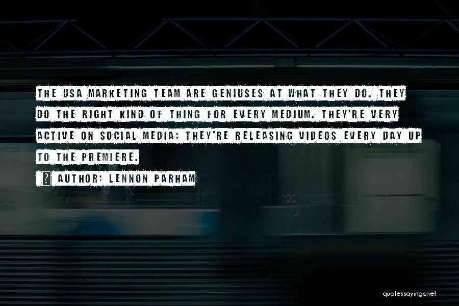 Lennon Parham Quotes: The Usa Marketing Team Are Geniuses At What They Do. They Do The Right Kind Of Thing For Every Medium.