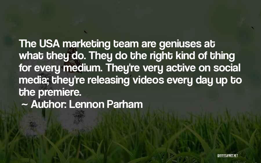 Lennon Parham Quotes: The Usa Marketing Team Are Geniuses At What They Do. They Do The Right Kind Of Thing For Every Medium.
