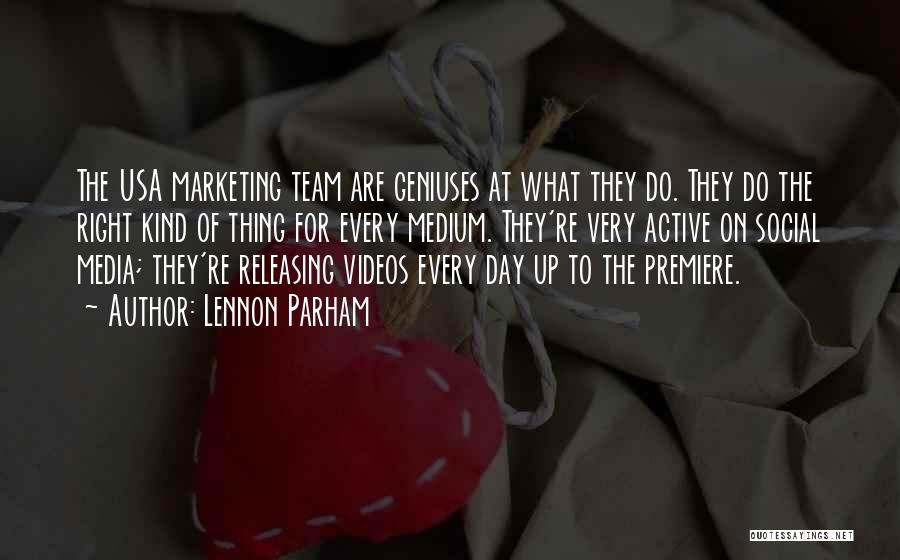 Lennon Parham Quotes: The Usa Marketing Team Are Geniuses At What They Do. They Do The Right Kind Of Thing For Every Medium.