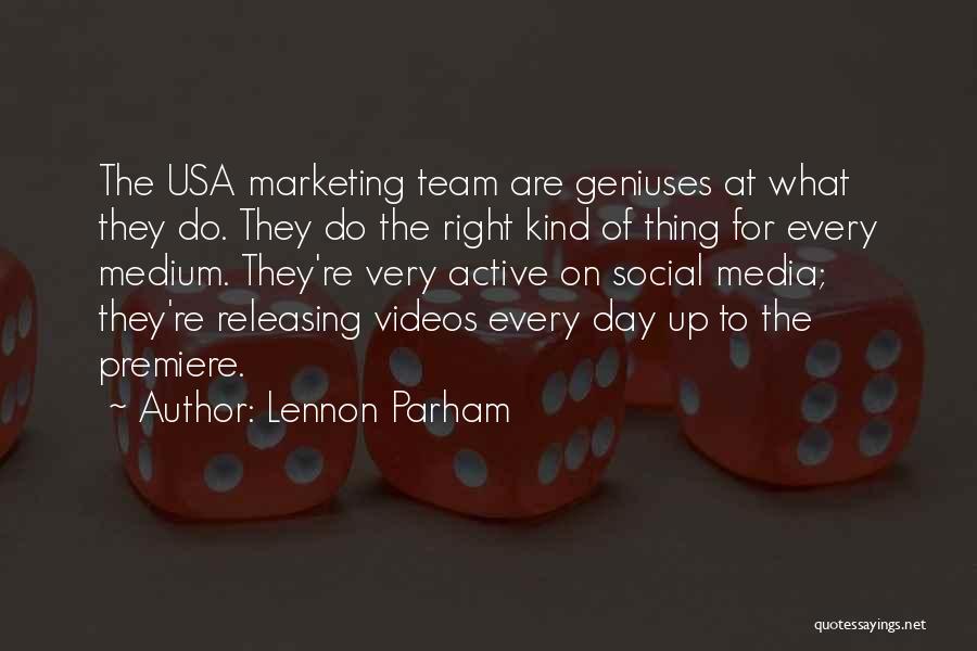 Lennon Parham Quotes: The Usa Marketing Team Are Geniuses At What They Do. They Do The Right Kind Of Thing For Every Medium.