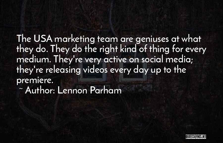 Lennon Parham Quotes: The Usa Marketing Team Are Geniuses At What They Do. They Do The Right Kind Of Thing For Every Medium.