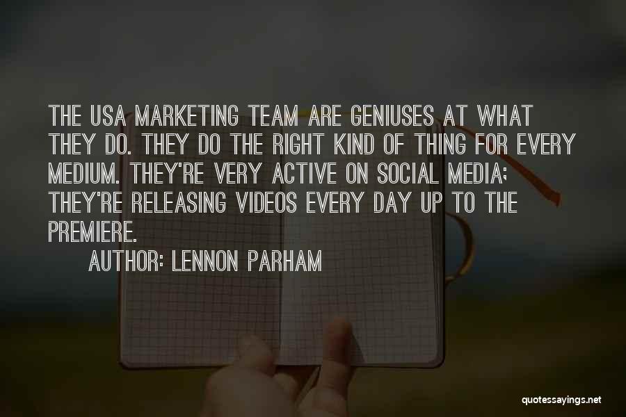 Lennon Parham Quotes: The Usa Marketing Team Are Geniuses At What They Do. They Do The Right Kind Of Thing For Every Medium.