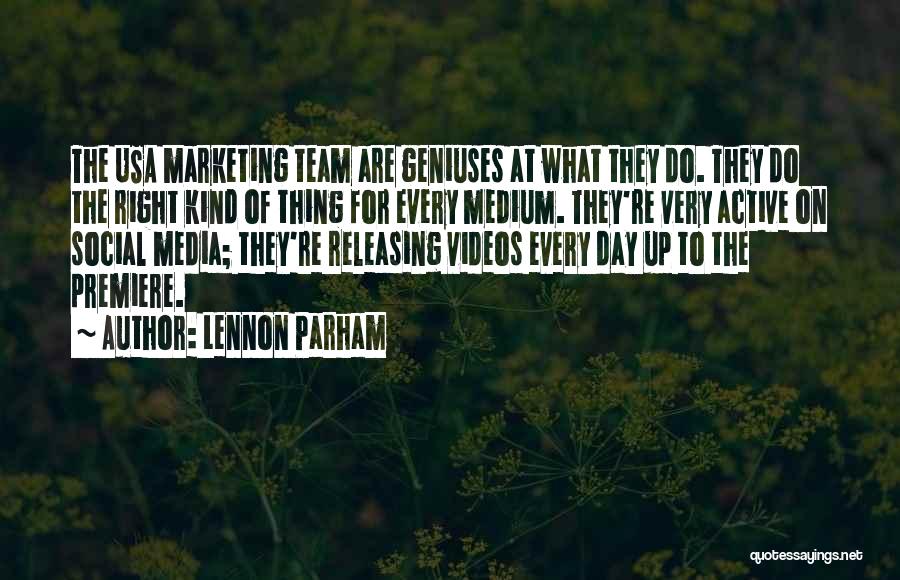 Lennon Parham Quotes: The Usa Marketing Team Are Geniuses At What They Do. They Do The Right Kind Of Thing For Every Medium.