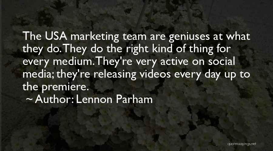 Lennon Parham Quotes: The Usa Marketing Team Are Geniuses At What They Do. They Do The Right Kind Of Thing For Every Medium.