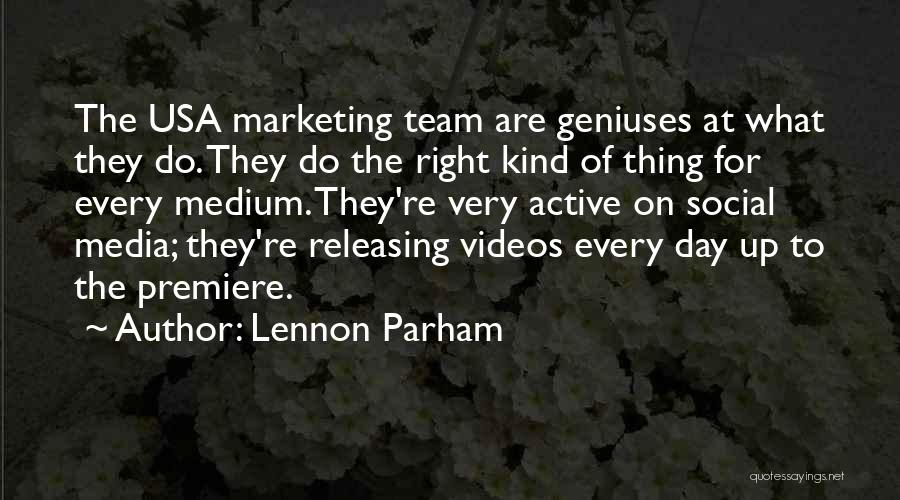 Lennon Parham Quotes: The Usa Marketing Team Are Geniuses At What They Do. They Do The Right Kind Of Thing For Every Medium.