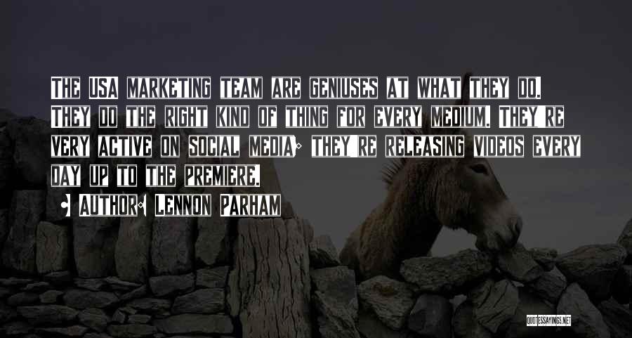 Lennon Parham Quotes: The Usa Marketing Team Are Geniuses At What They Do. They Do The Right Kind Of Thing For Every Medium.