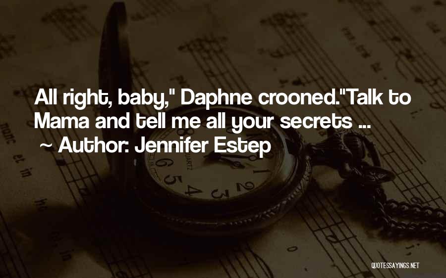 Jennifer Estep Quotes: All Right, Baby, Daphne Crooned.talk To Mama And Tell Me All Your Secrets ...