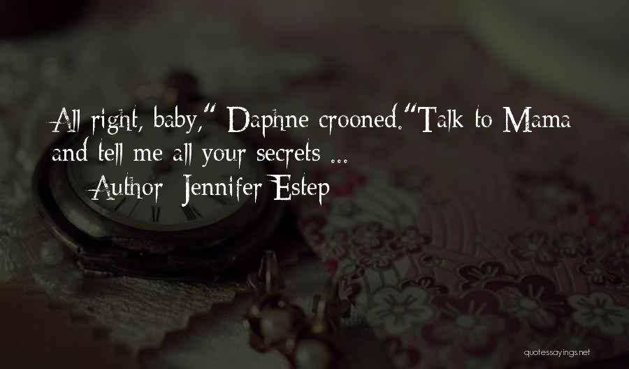 Jennifer Estep Quotes: All Right, Baby, Daphne Crooned.talk To Mama And Tell Me All Your Secrets ...