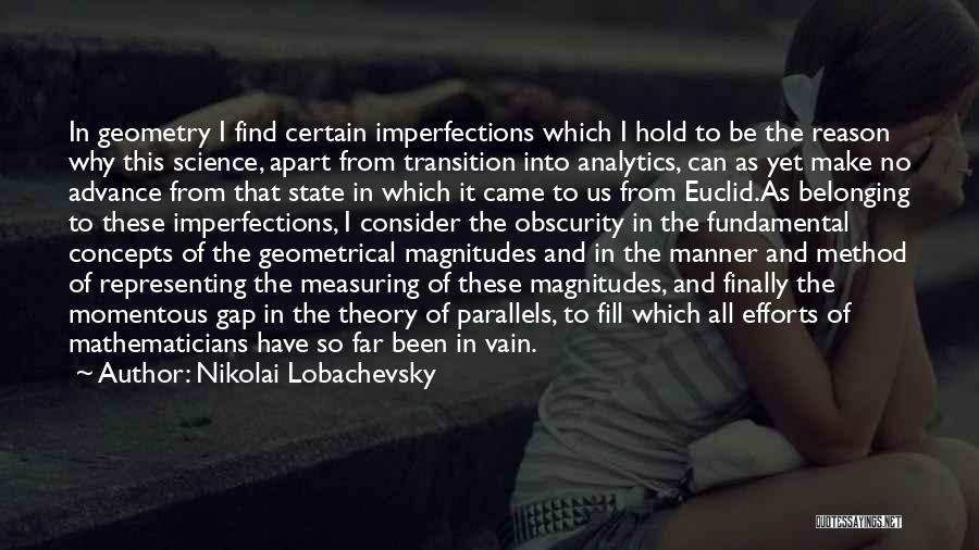 Nikolai Lobachevsky Quotes: In Geometry I Find Certain Imperfections Which I Hold To Be The Reason Why This Science, Apart From Transition Into