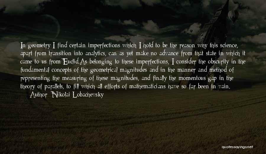 Nikolai Lobachevsky Quotes: In Geometry I Find Certain Imperfections Which I Hold To Be The Reason Why This Science, Apart From Transition Into