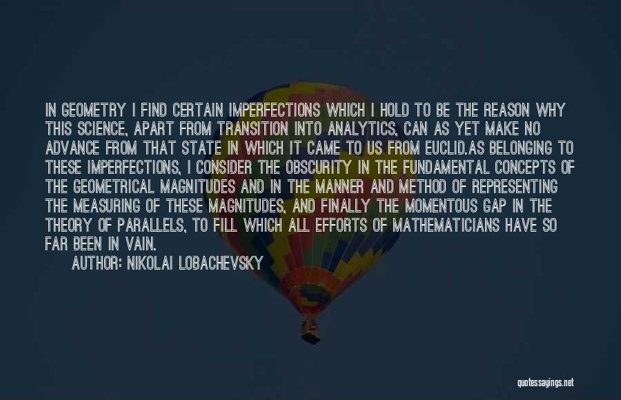 Nikolai Lobachevsky Quotes: In Geometry I Find Certain Imperfections Which I Hold To Be The Reason Why This Science, Apart From Transition Into